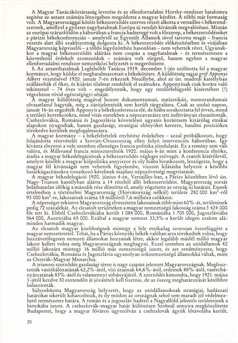 A Magyar Tanácsköztársaság leverése és az ellenforradalmi Horthy-rendszer hatalomra segítése az antant számára lényeigében megoldotta a magyar kérdést. A többi már formaság volt.