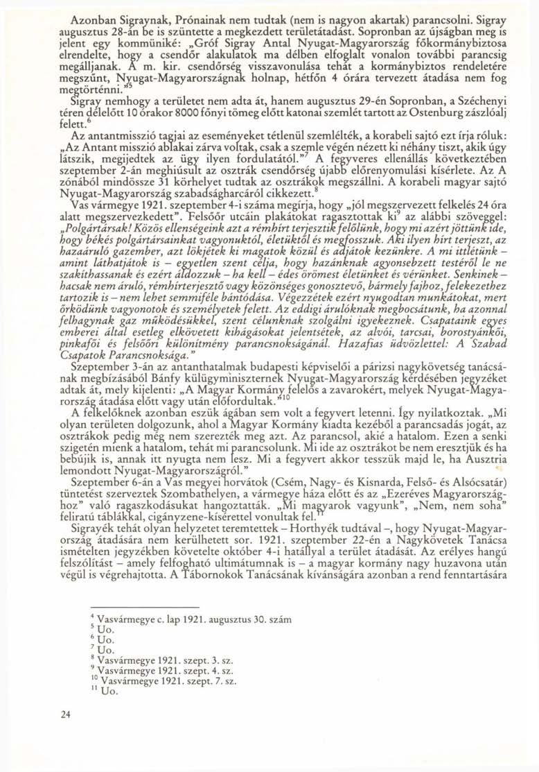 Azonban Sigraynak, Prónainak nem tudtak (nem is nagyon akartak) parancsolni. Sigray augusztus 28-án be is szüntette a megkezdett területátadást.