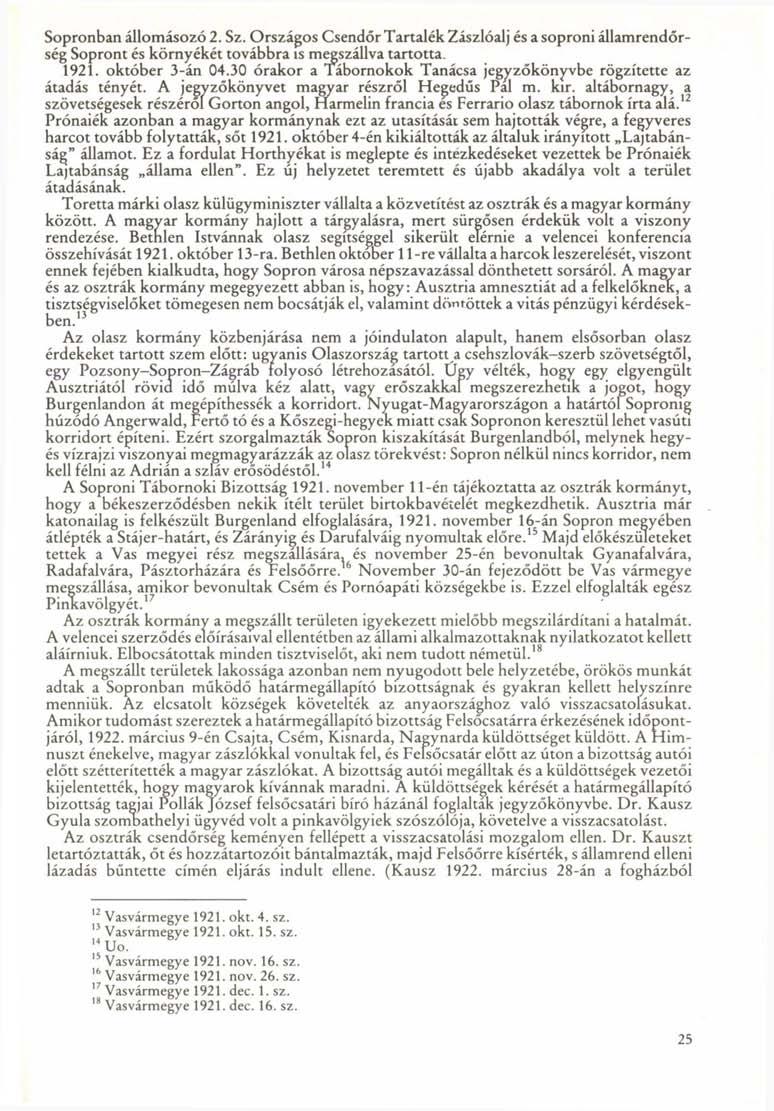 Sopronban állomásozó 2. Sz. Országos Csendőr Tartalék Zászlóalj és a soproni államrendőrség Sopront és környékét továbbra is megszállva tartotta. 1921. október 3-án 04.