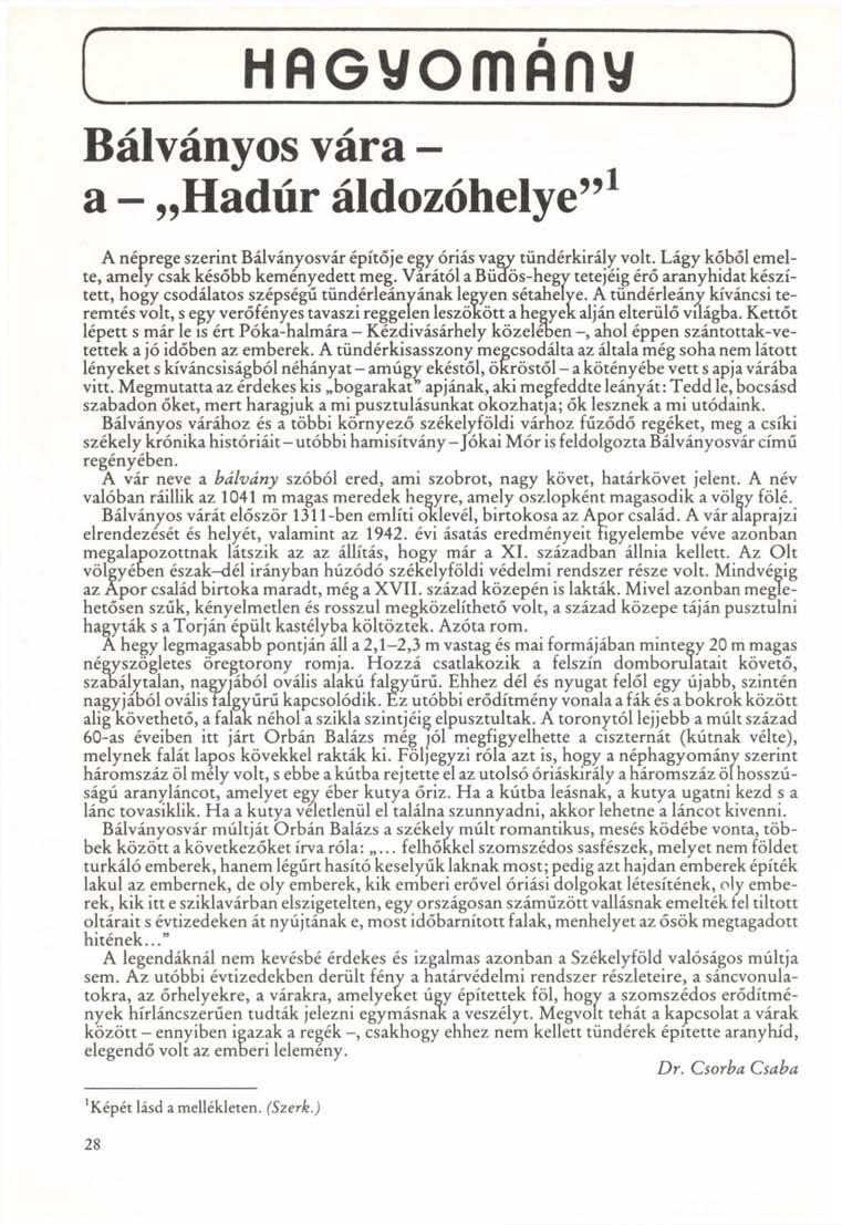 HAGv/omflny Bálványos vára - a - Hadúr áldozóhelye" 1 A néprege szerint Bálványosvár építője egy óriás vagy tündérkirály volt. Lágy kőből emelte, amely csak később keményedett meg.