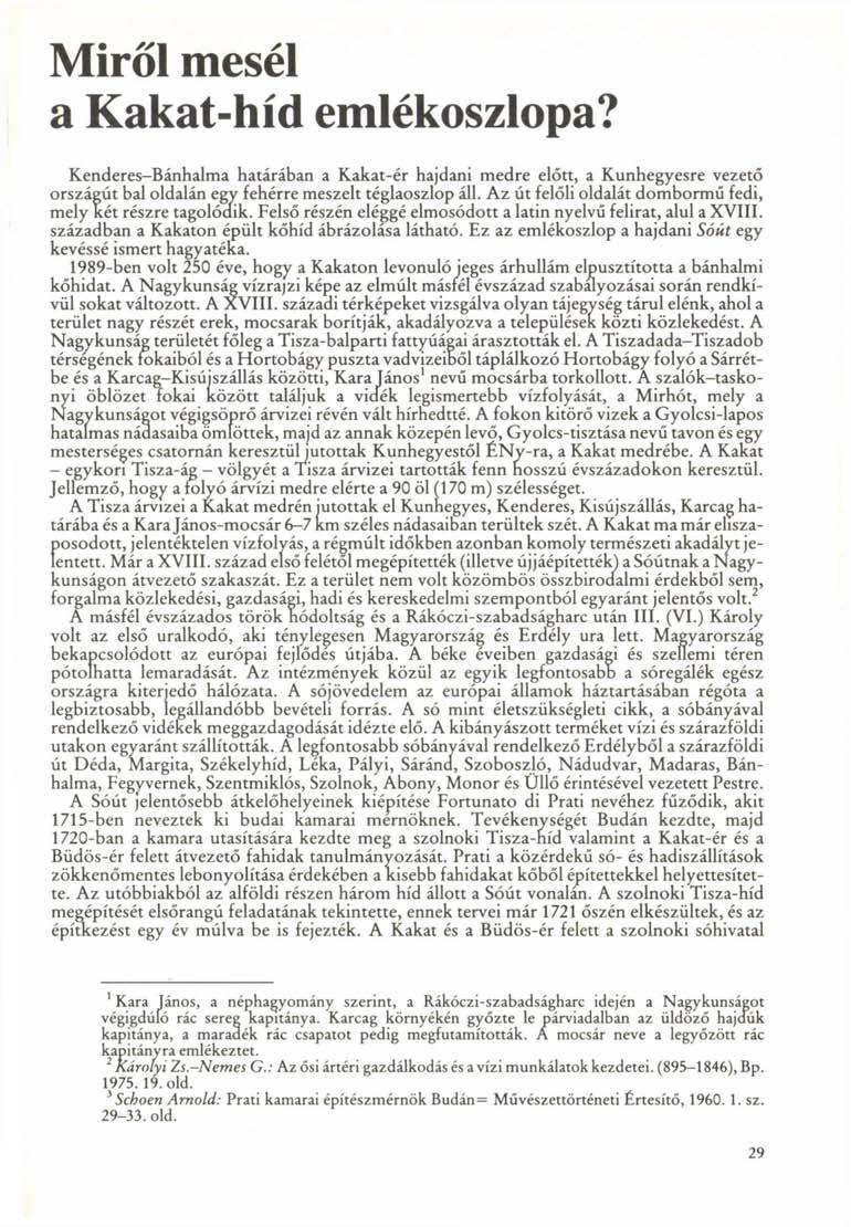 Miről mesél a Kakat-híd emlékoszlopa? Kenderes-Bánhalma határában a Kakat-ér hajdani medre előtt, a Kunhegyesre vezető országút bal oldalán egy fehérre meszelt téglaoszlop áll.