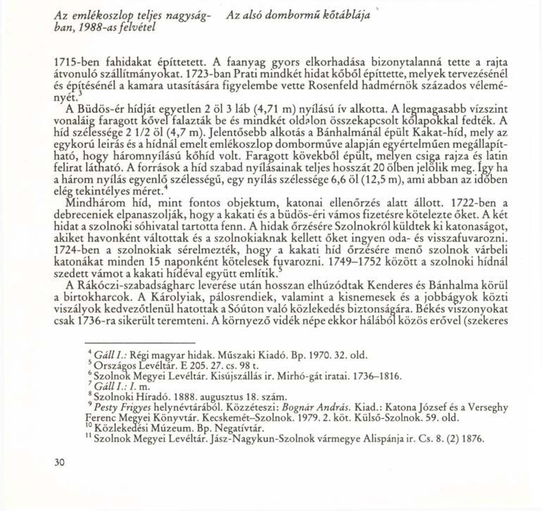 Az emlékoszlop teljes nagyság- Az alsó dombormű kőtáblája ban, 1988-as felvétel 1715-ben fahidakat építtetett. A faanyag gyors elkorhadása bizonytalanná tette a rajta átvonuló szállítmányokat.