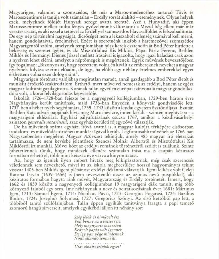 Magyarigen, valamint a szomszédos, de már a Maros-medencéhez tartozó Tövis és Marosszentimre is tanúja volt számtalan Erdély sorsát alakító - eseménynek.