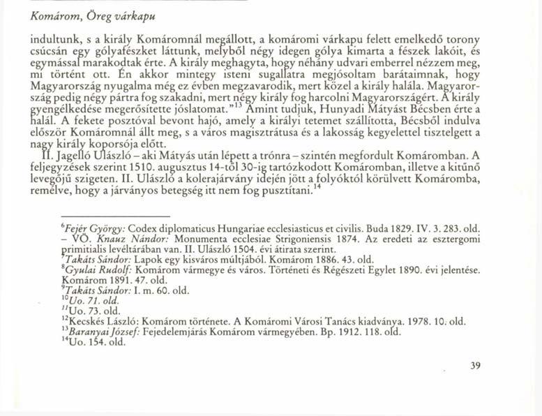 Komárom Uj várkapu Komárom, Öreg várkapu indultunk, s a király Komáromnál megállott, a komáromi várkapu felett emelkedő torony csúcsán egy gólyafészket láttunk, melyből négy idegen gólya kimarta a