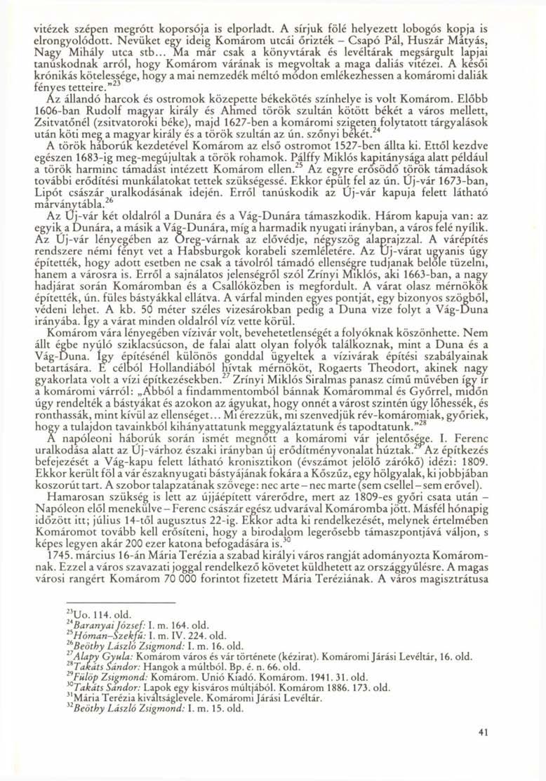 vitézek szépen megrótt koporsója is elporladt. A sírjuk fölé helyezett lobogós kopja is elrongyolódott. Nevüket egy ideig Komárom utcái őrizték - Csapó Pál, Huszár Mátyás, Nagy Mihály utca stb.