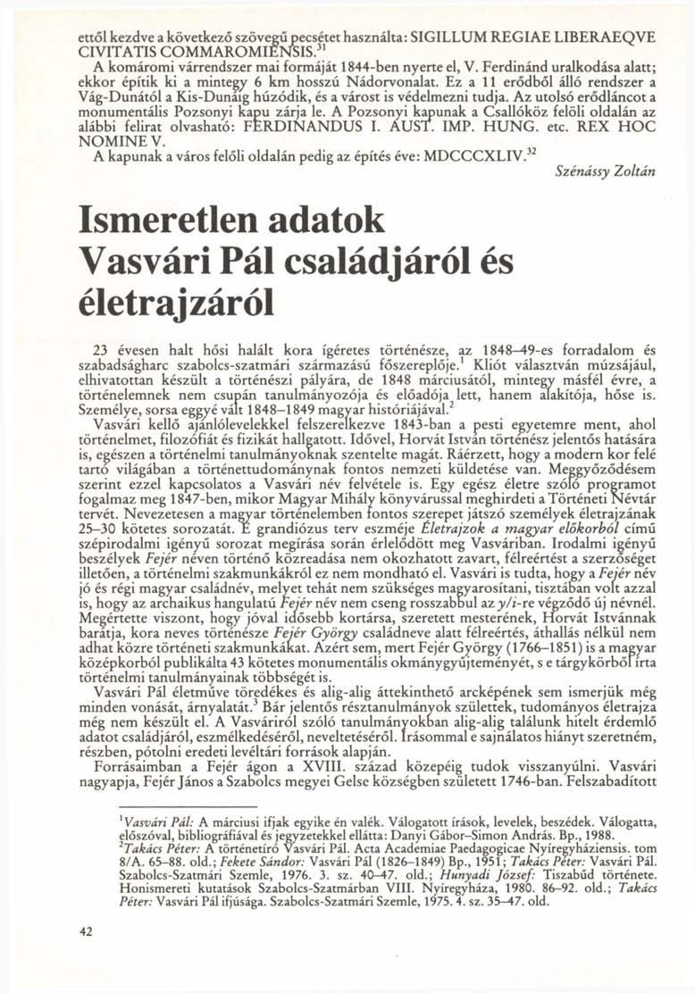 ettől kezdve a következő szövegű pecsétet használta: SIGILLUM REGIAE LIBERAEQVE CIVITATIS COMMAROMIENSIS. 31 A komáromi várrendszer mai formáját 1844-ben nyerte el, V.