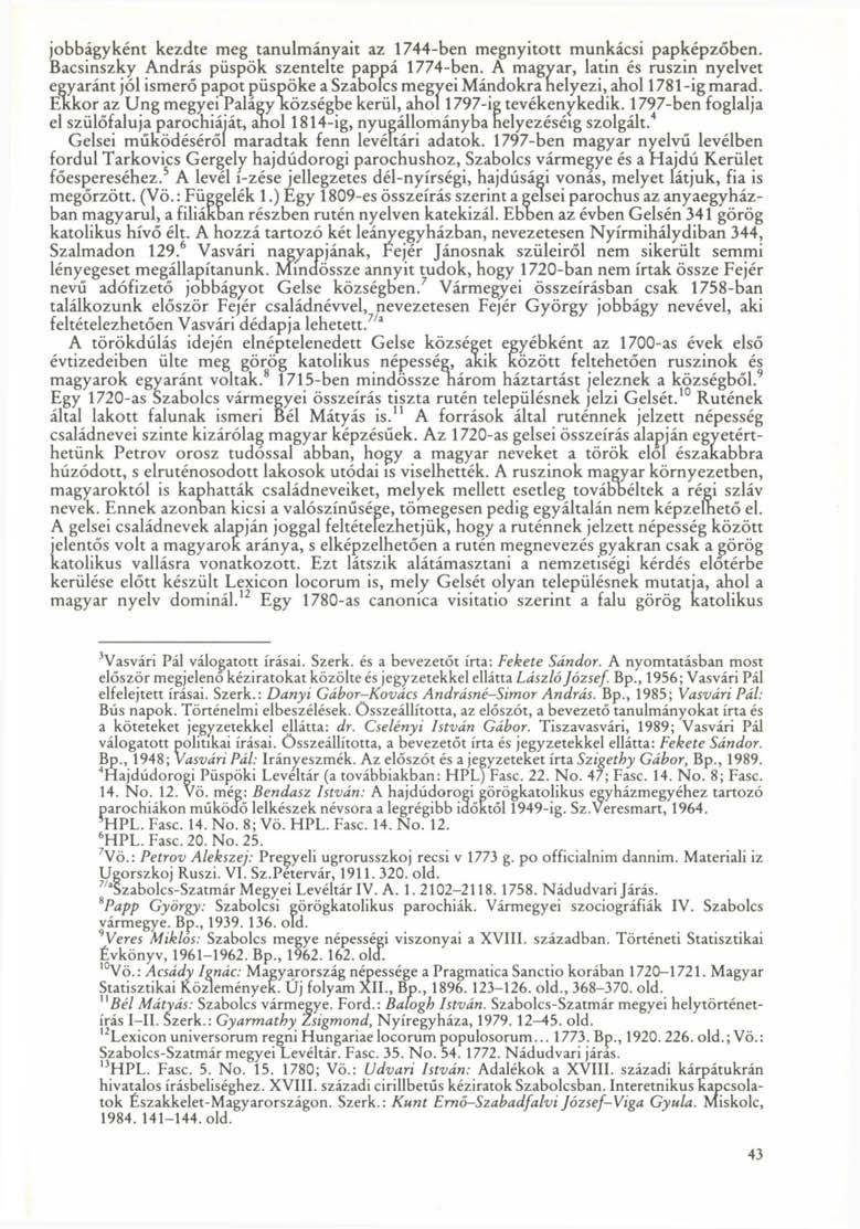 jobbágyként kezdte meg tanulmányait az 1744-ben megnyitott munkácsi papképzőben. Bacsinszky András püspök szentelte pappá 1774-ben.