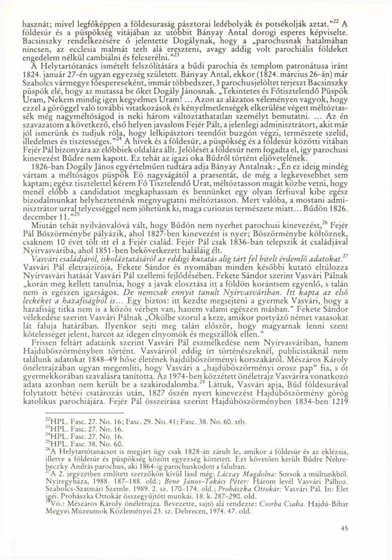 hasznát; mivel legfőképpen a földesuraság pásztorai ledébolyák és potsékolják aztat." 22 A földesúr és a püspökség vitájában az utóbbit Bányay Antal dorogi esperes képviselte.