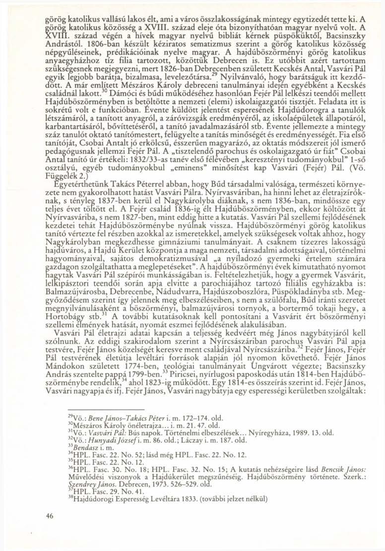görög katolikus vallású lakos élt, ami a város összlakosságának mintegy egytizedét tette ki. A görög katolikus közösség a XVIII. század eleje óta bizonyíthatóan magyar nyelvű volt. A XVIII.