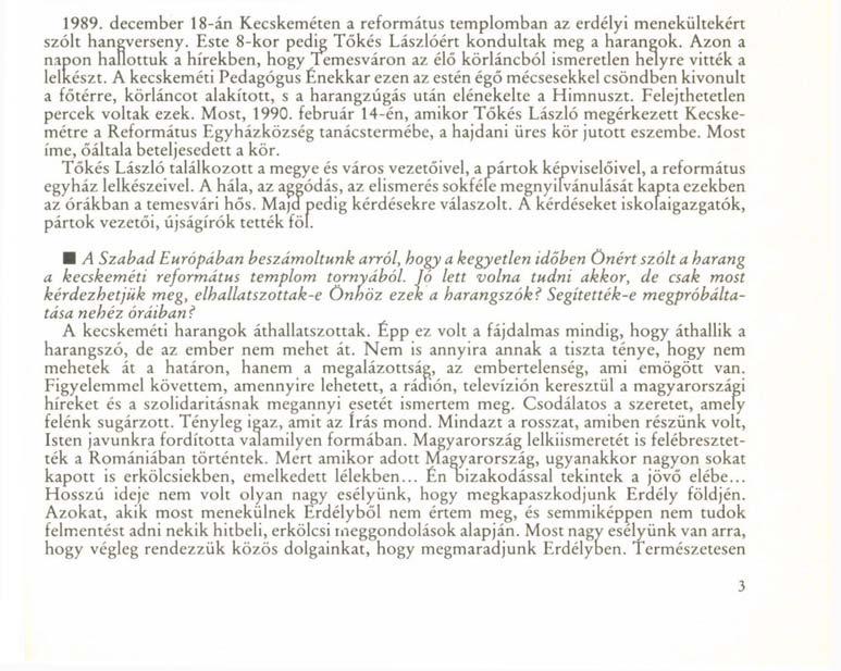 A hit a nem látható dolgok valósága" Tőkés László Kecskeméten, 1990. február 14. 1989. december 18-án Kecskeméten a református templomban az erdélyi menekültekért szólt hangverseny.