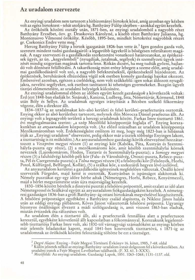 Az uradalom szervezete Az enyingi uradalom nem tartozott a hitbizományi birtokok közé, amíg azonban egy kézben volt az egész birtoktest - tehát utoljára hg.