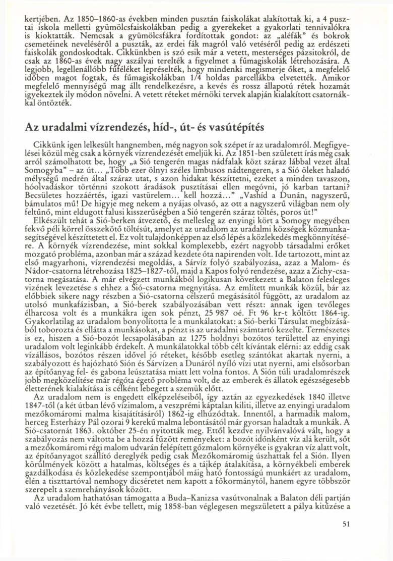 kertjében. Az 1850-1860-as években minden pusztán faiskolákat alakítottak ki, a 4 pusztai iskola melletti gyümölcsfaiskolákban peaig a gyerekeket a gyakorlati tennivalókra is kioktatták.