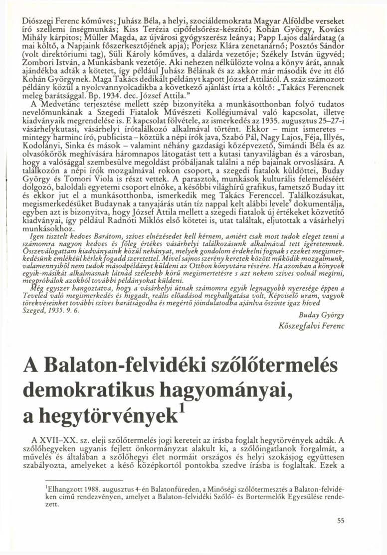 Diószegi Ferenc kőműves; Juhász Béla, a helyi, szociáldemokrata Magyar Alföldbe verseket író szellemi ínségmunkás; Kiss Terézia cipőfelsőrész-készítő; Konán György, Kovács Mihály kárpitos; Müller