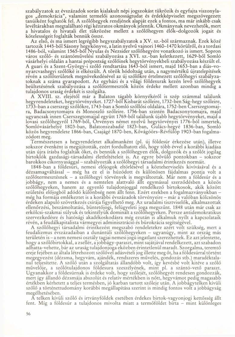 szabályzatok az évszázadok során kialakult népi jogszokást tükrözik és egyfajta viszonylagos demokrácia", valamint termelői azonosságtudat és érdekképviselet megszövegezett tanúiként foghatók fel.