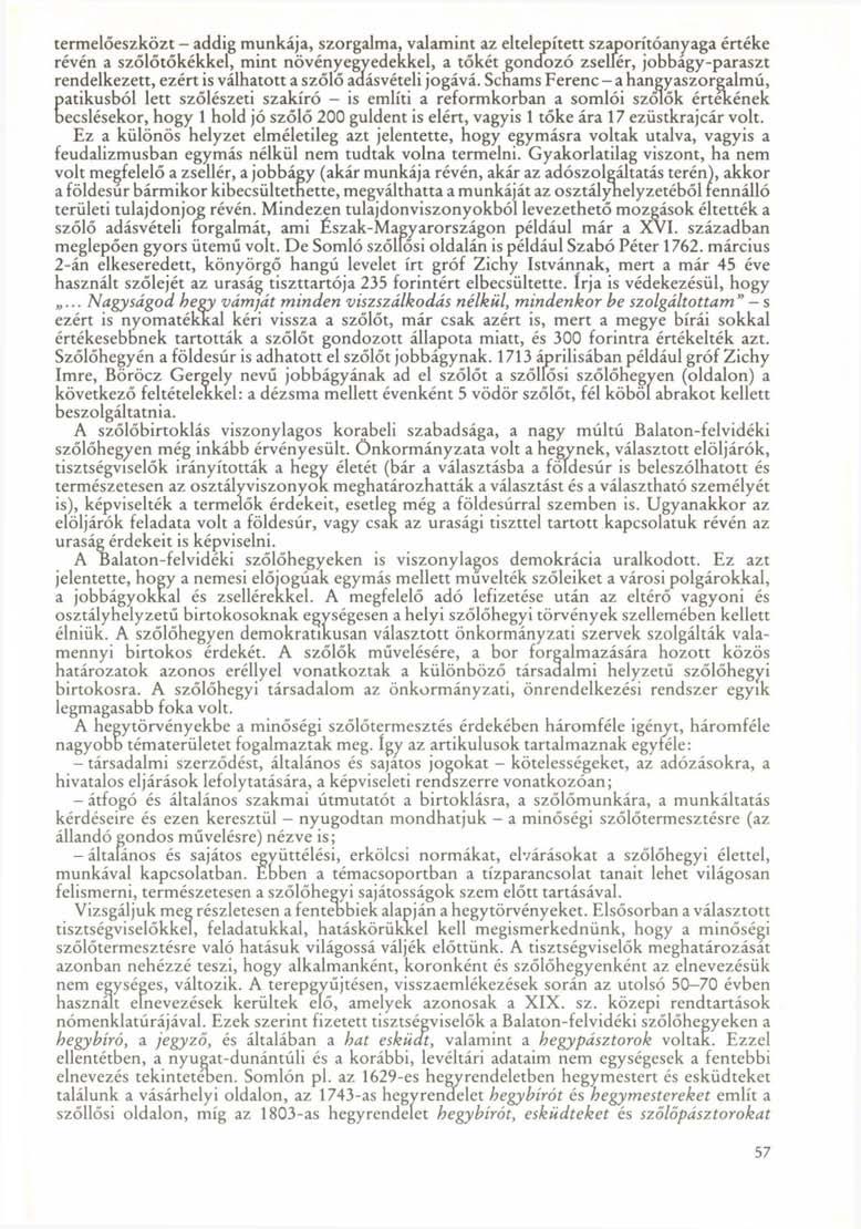 termelőeszközt - addig munkája, szorgalma, valamint az eltelepített szaporítóanyaga értéke révén a szőlőtőkékkel, mint növényegyedekkel, a tőkét gondozó zsellér, jobbágy-paraszt rendelkezett, ezért