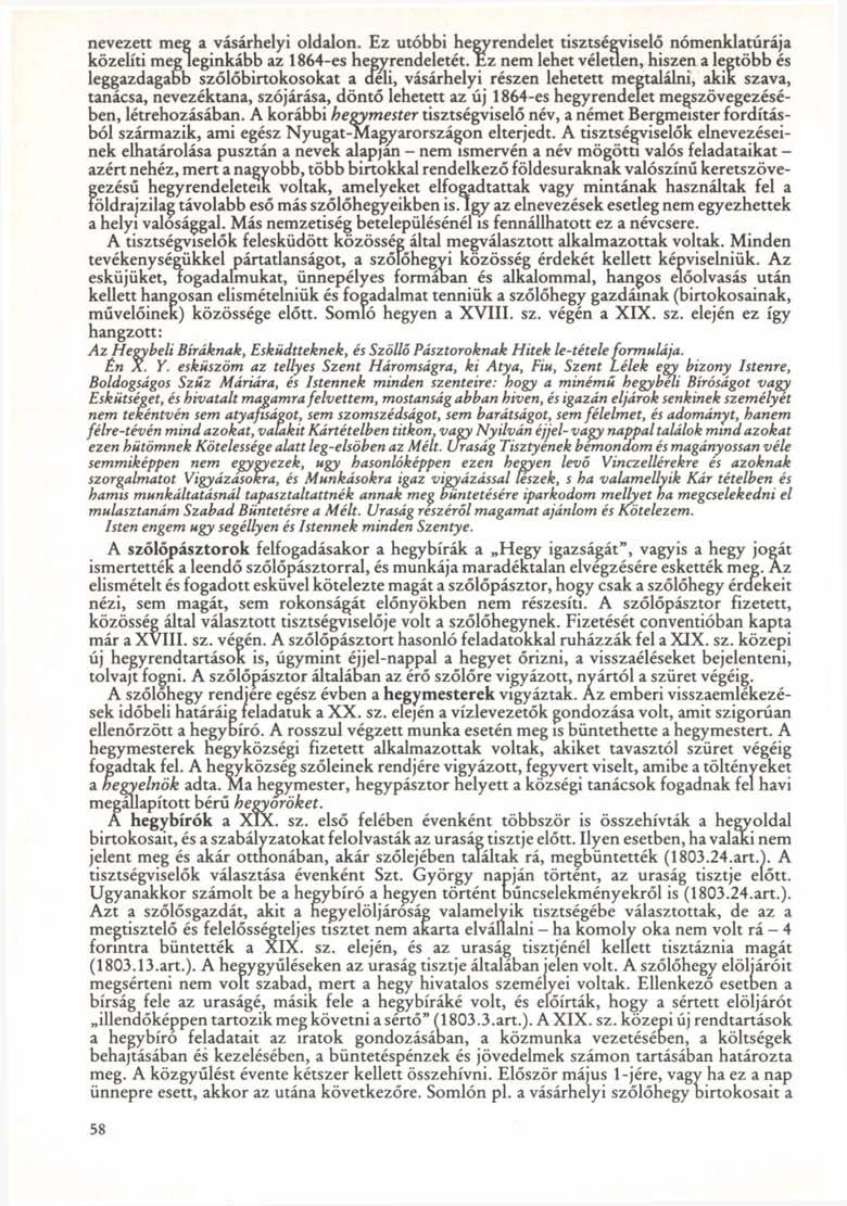 nevezett meg a vásárhelyi oldalon. Ez utóbbi hegyrendelet tisztségviselő nómenklatúrája közelíti meg leginkább az 1864-es hegyrendeletét.