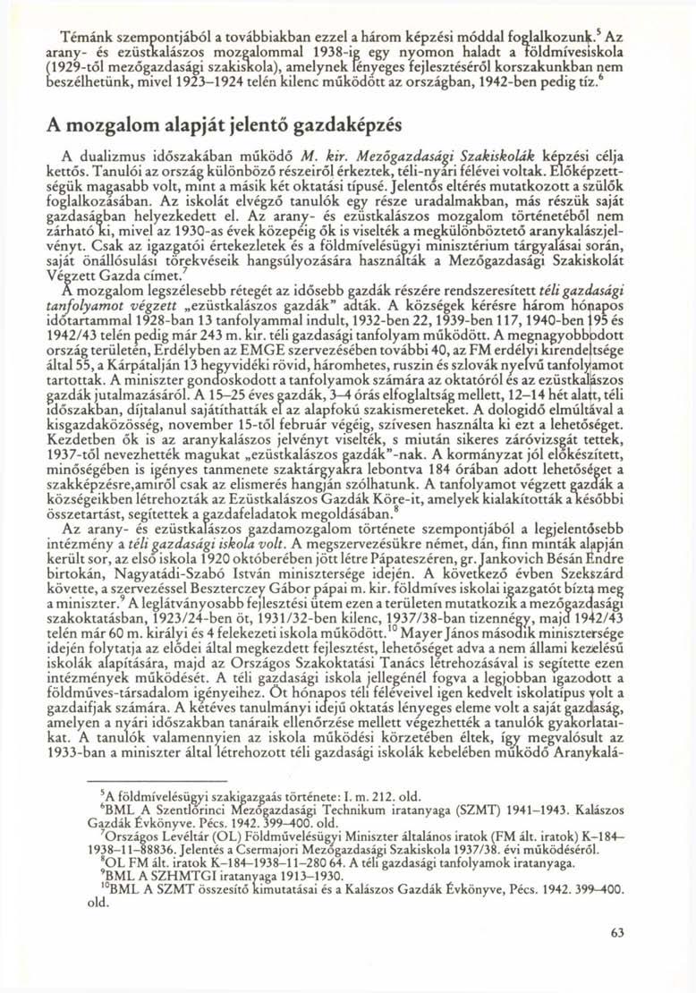 Témánk szempontjából a továbbiakban ezzel a három képzési móddal foglalkozunk- 5 Az arany- és ezüstkalászos mozgalommal 1938-ig egy nyomon haladt a földmívesiskola (1929-től mezőgazdasági