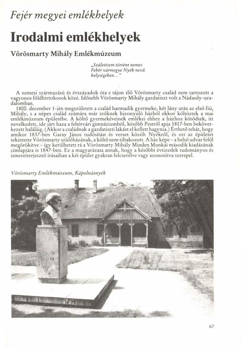 Fejér megyei emlékhelyek Irodalmi emlékhelyek Vörösmarty Mihály Emlékmúzeum Születésem történt nemes Fehér vármegye Nyék nevű helységében.
