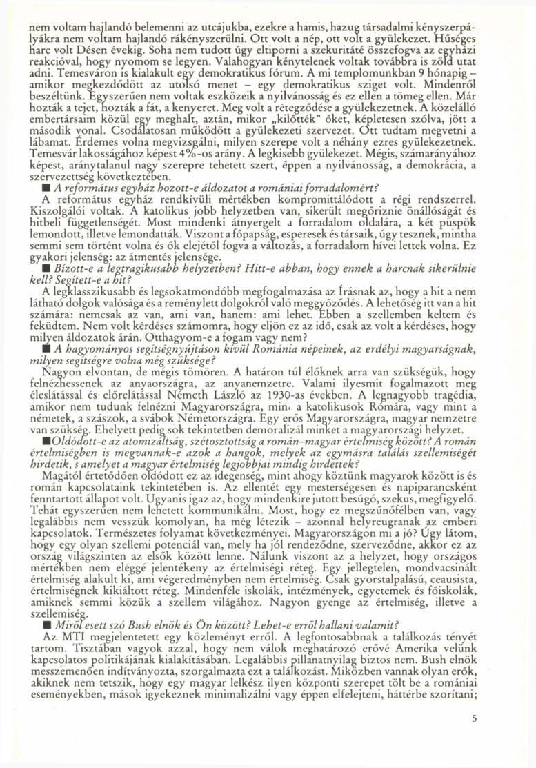 nem voltam hajlandó belemenni az utcájukba, ezekre a hamis, hazug társadalmi kényszerpályákra nem voltam hajlandó rákényszerülni. Ott volt a nép, ott volt a gyülekezet. Hűséges harc volt Désen évekig.
