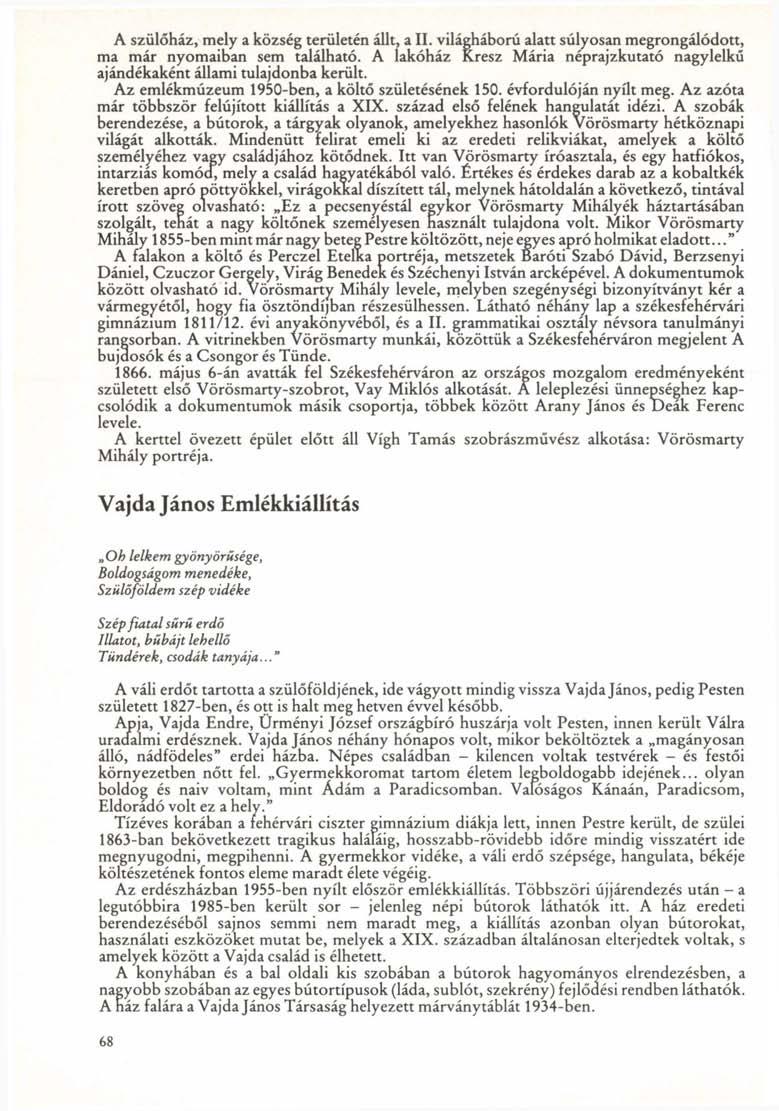 A szülőház, mely a község területén állt, a II. világháború alatt súlyosan megrongálódott, ma már nyomaiban sem található.