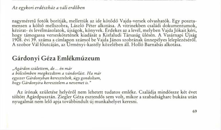 A község központjában álló Örményi-kastély első emeleti helyiségében a költő születésé» nek 150. évfordulóján, 1977-ben nyílt emlékkiállítás.