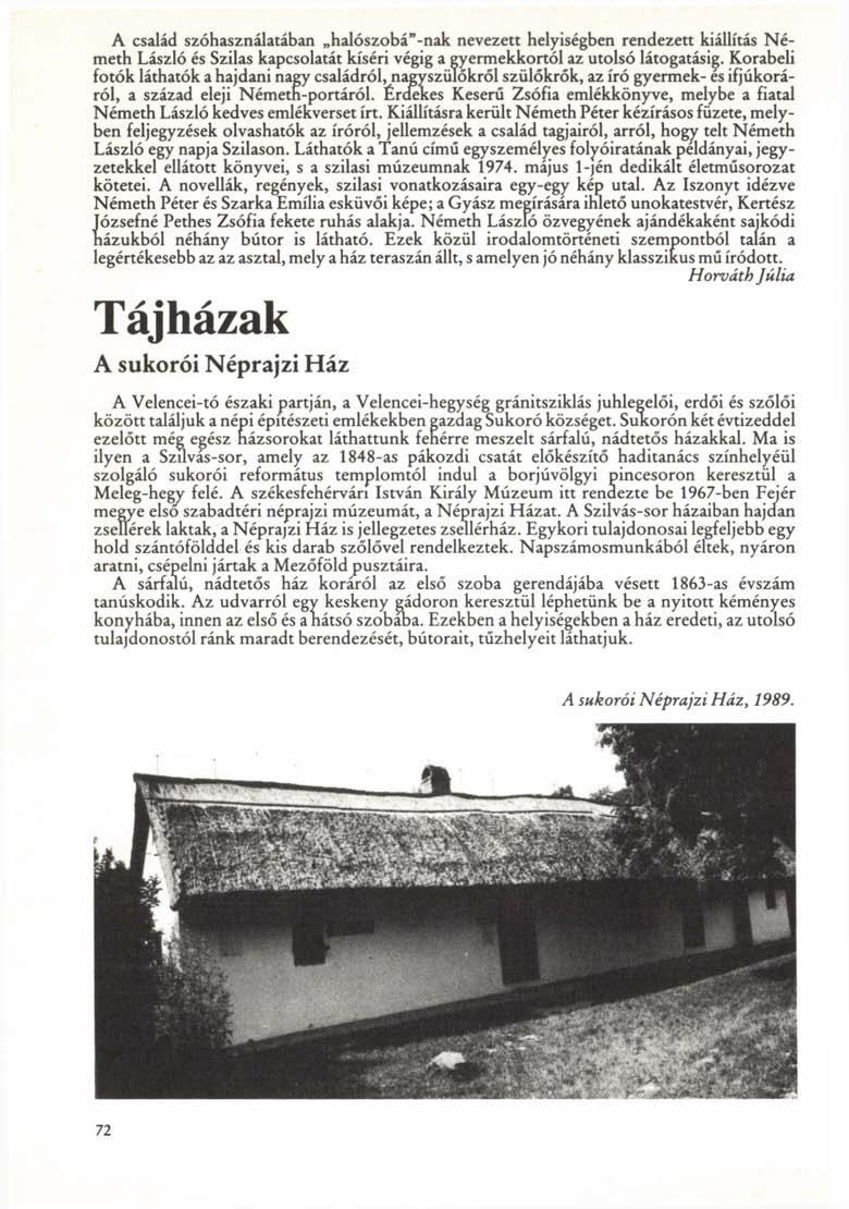A család szóhasználatában halószobá"-nak nevezett helyiségben rendezett kiállítás Németh László és Szilas kapcsolatát kíséri végig a gyermekkortól az utolsó látogatásig.