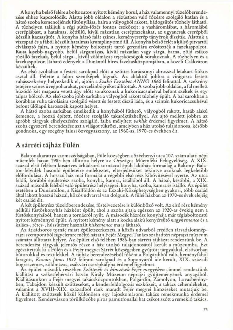 A konyha belső felére a boltozatos nyitott kémény borul, a ház valamennyi tüzelőberendezése ehhez kapcsolódik.