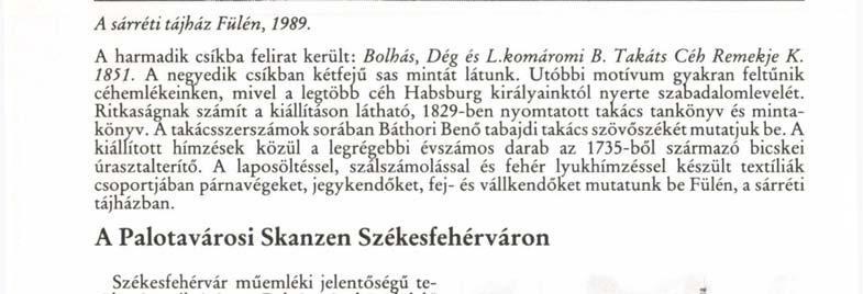 A laposöltéssel, szalszámolással és fehér lyukhímzéssel készült textíliák csoportjában párnavégeket, jegykendőket, fej- és vállkendőket mutatunk be Fülén, a sárréti tájházban.
