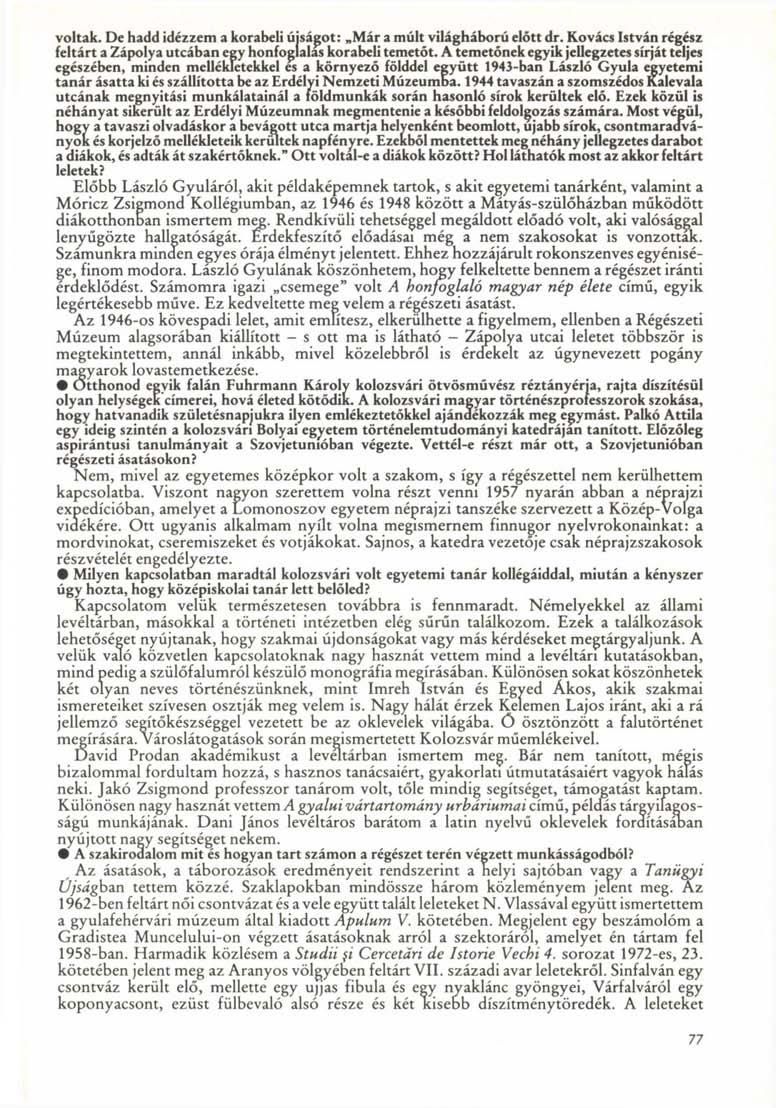 voltak. De hadd idézzem a korabeli újságot: Már a múlt világháború előtt dr. Kovács István régész feltárt a Zápolya utcában egy honfogíalas korabeli temetőt.