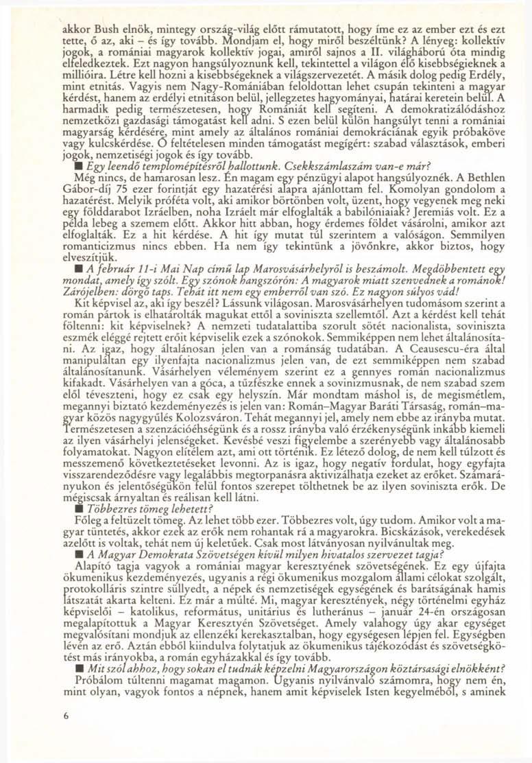 akkor Bush elnök, mintegy ország-világ előtt rámutatott, hogy íme ez az ember ezt és ezt tette, ő az, aki és így tovább. Mondjam el, hogy miről beszéltünk?
