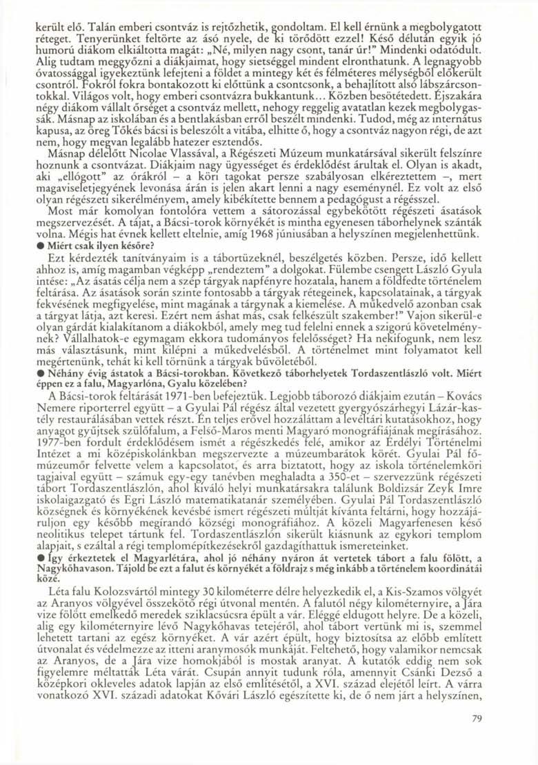 került elő. Talán emberi csontváz is rejtőzhetik, gondoltam. El kell érnünk a megbolygatott réteget. Tenyerünket feltörte az ásó nyele, de ki törődött ezzel!