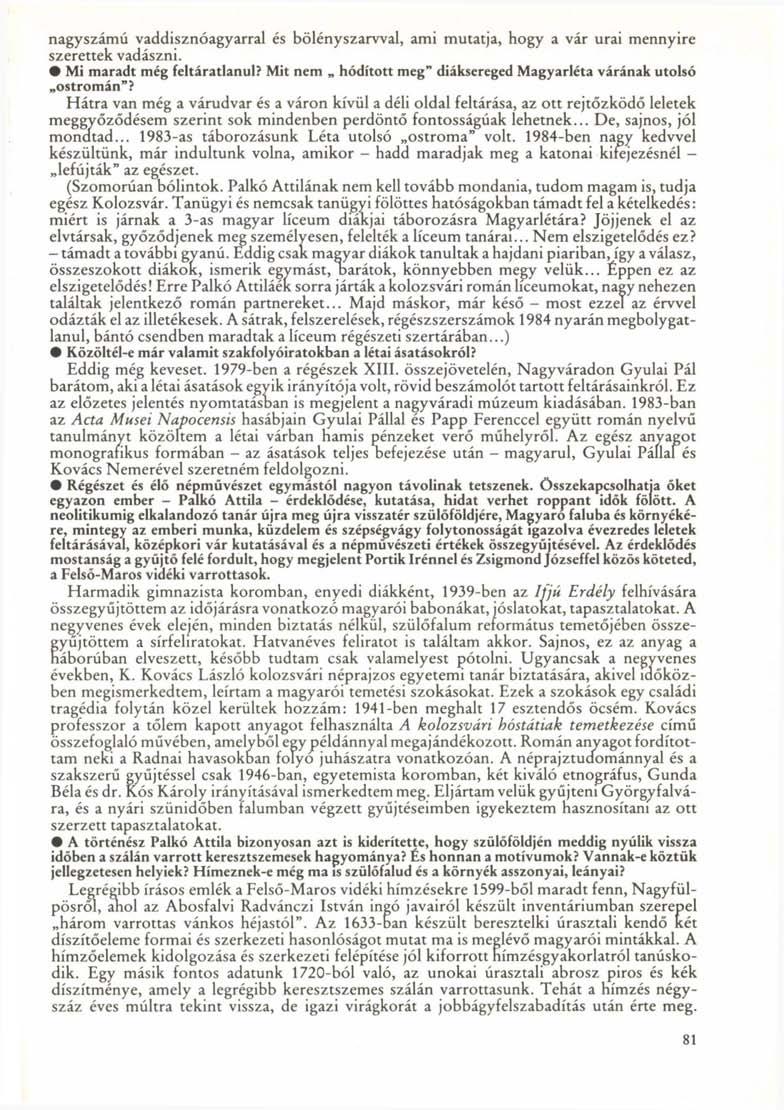 nagyszámú vaddisznóagyarral és bölényszarwal, ami mutatja, hogy a vár urai mennyire szerettek vadászni. Mi maradt még feltáratlanul?