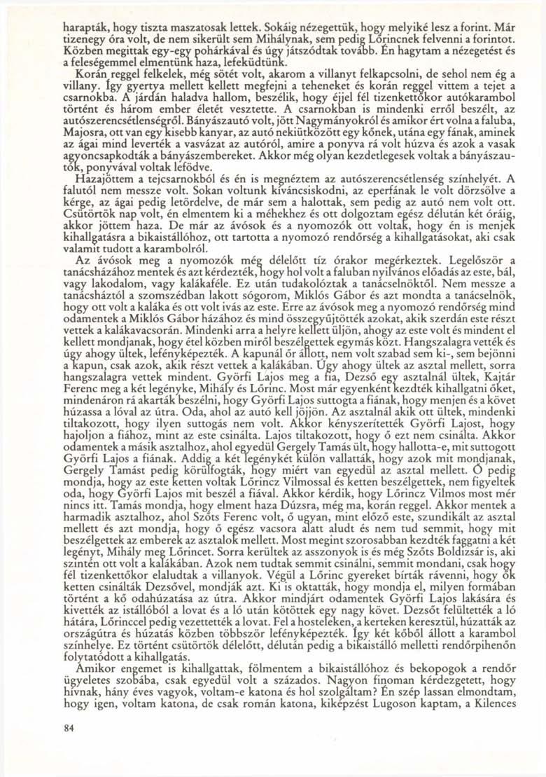 harapták, hogy tiszta maszatosak lettek. Sokáig nézegettük, hogy melyiké lesz a forint. Már tizenegy óra volt, de nem sikerült sem Mihálynak, sem pedig Lőrincnek felvenni a forintot.