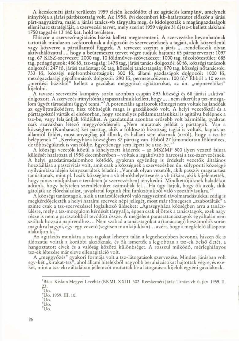 A kecskeméti járás területén 1959 elején kezdődött el az agitációs kampány, amelynek irányítója a járási pártbizottság volt. Az 1958.