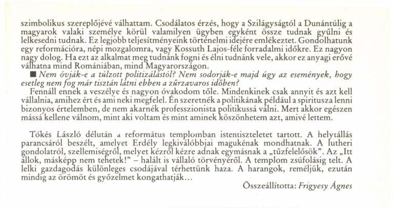 szimbolikus szereplőjévé válhattam. Csodálatos érzés, hogy a Szilágyságtól a Dunántúlig a magyarok valaki személye körül valamilyen ügyben egyként össze tudnak gyűlni és lelkesedni tudnak.