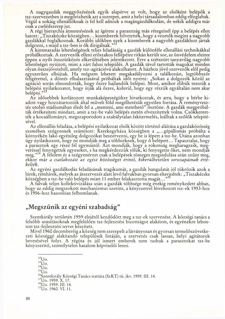 A nagygazdák meggyőzésének egyik alapérve az volt, Hogy az elsőként belépők a tsz-szervezetben is megőrizhetik azt a szerepet, amit a helyi társadalomban eddig elfoglaltak.
