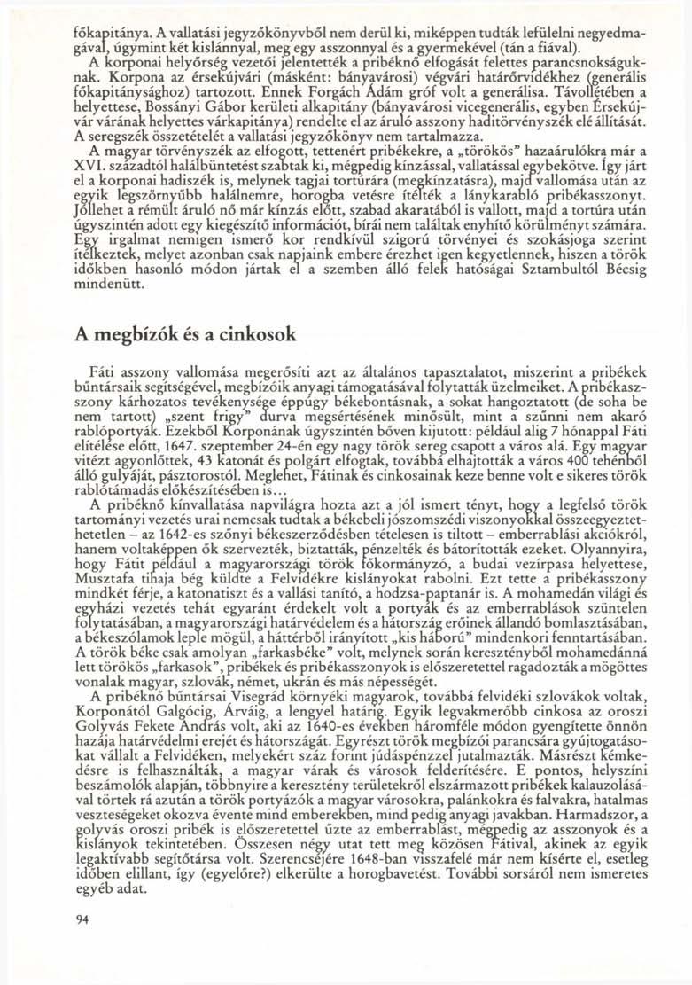 főkapitánya. A vallatási jegyzőkönyvből nem derül ki, miképpen tudták lefülelni negyedmagával, úgymint két kislánnyal, meg egy asszonnyal és a gyermekével (tán a fiával).