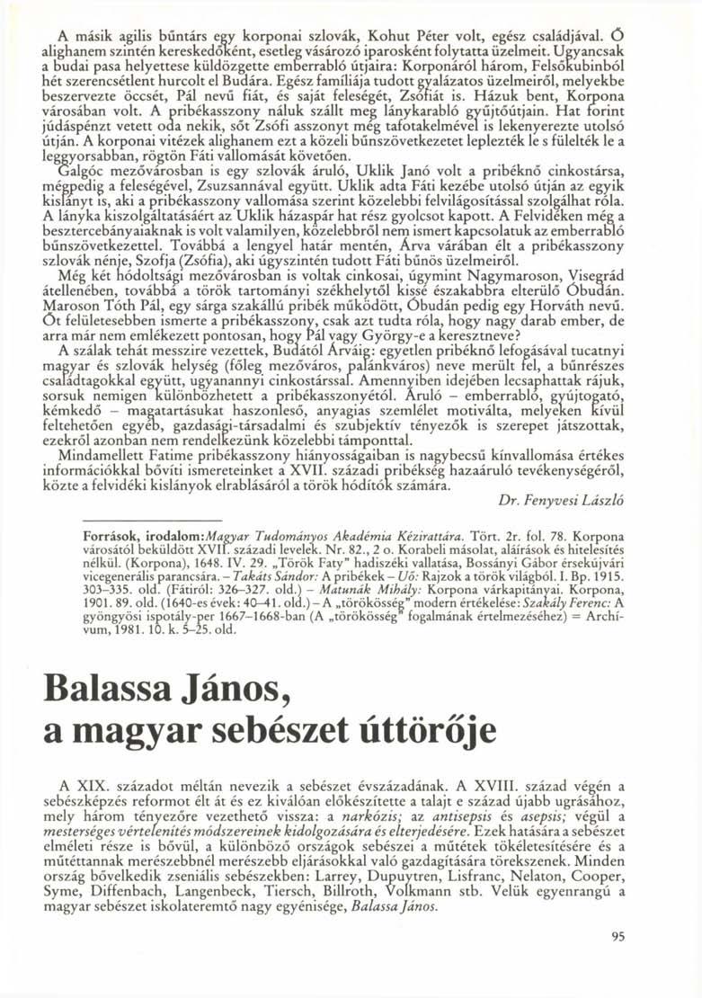 A másik agilis bűntárs egy korponai szlovák, Kohut Péter volt, egész családjával, ö alighanem szintén kereskedőként, esetleg vásározó iparosként folytatta üzelmeit.