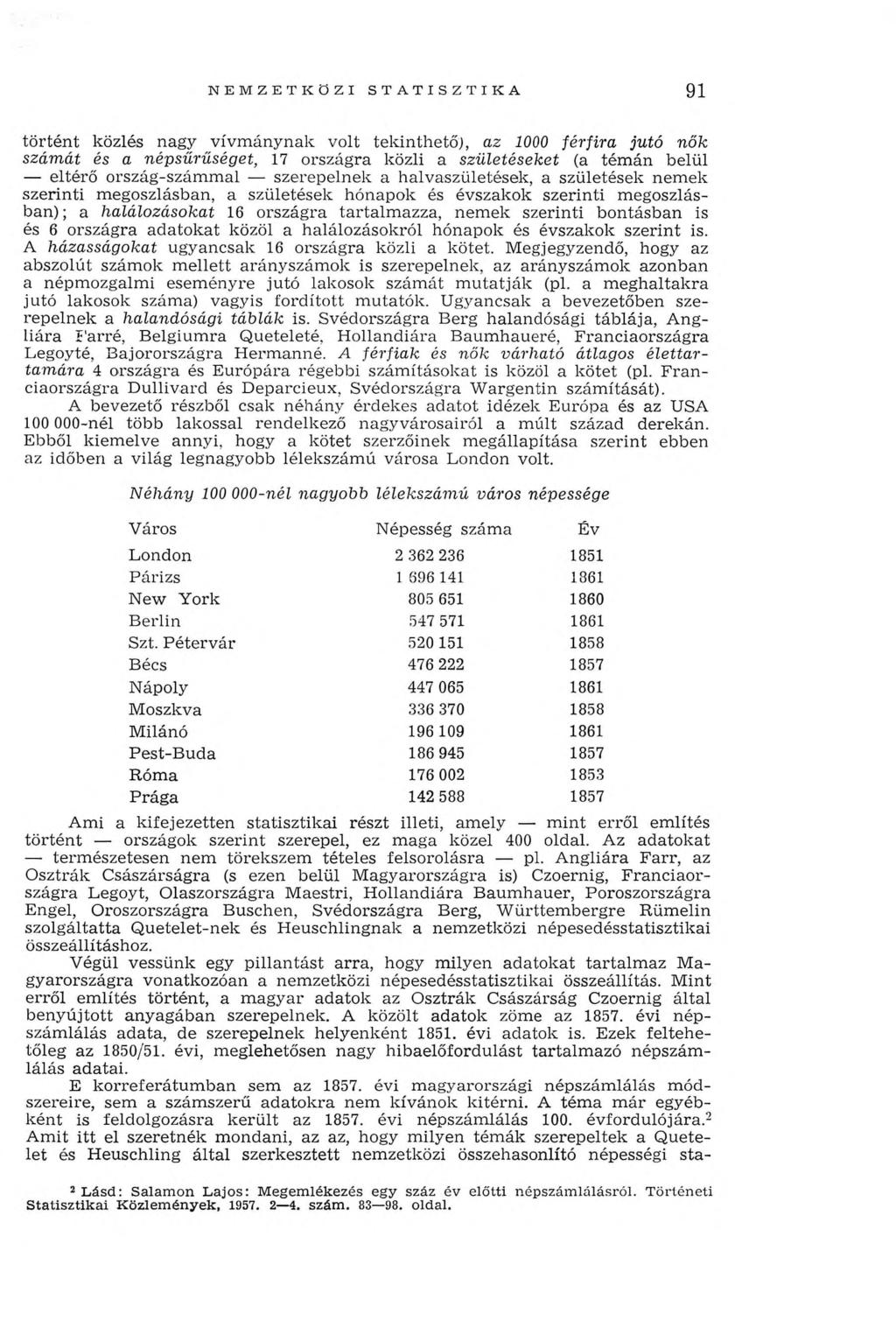 N EM ZETKÖ ZI STA TISZTIK A 91 történt közlés nagy vívmánynak volt tekinthetői, az 1000 férfira jutó nők számát és a népsűrűséget, 17 országra közli a születéseket (a témán belül eltérő