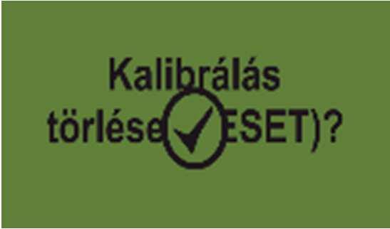 24 Minőség a profiknak 3.3.2.4 Kalibrálás visszaállítása Hagyja jóvá a gomb segítségével. Az értéket visszaállítja gyári beállításra. A kalibrálás visszaállítását követően jelenik meg.