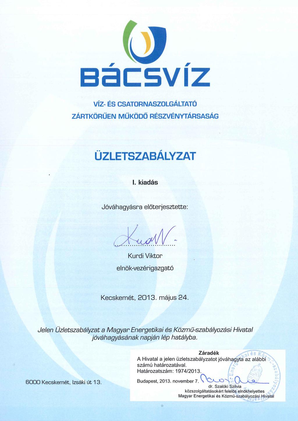 VÍZ- ÉS CSATORNASZOLGÁLTATÓ ZÁRTKÖRŰEN MŰKÖDŐ RÉSZVÉNYTÁRSASÁG ÜZLETSZABÁLYZAT I. kiadás Jóváhagyásra előterjesztette:.. Kurdi Viktor elnök-vezérigazgató Kecskemét, 2013.