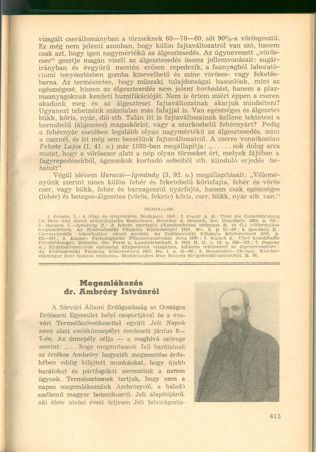 vizsgált cserállományban a törzseknek 60 70 80, sőt 90%-a vörösgesztű. Ez még nem jelenti azonban, hogy külön fajtaváltozatról van szó, hanem csak azt, hogy igen nagymértékű az álgesztesedés.