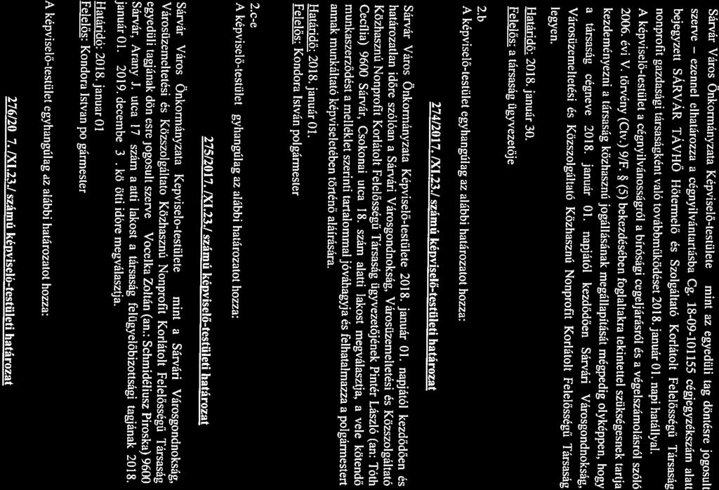 kezdeményezni a társaság közhasznú jogállásának megállapítását mégpedig olyképpen, hogy 2006. évi V. törvény (Ctv.) 9/F. * (5) bekezdésében foglaltakra tekintettel szükségesnek tartja legyen.
