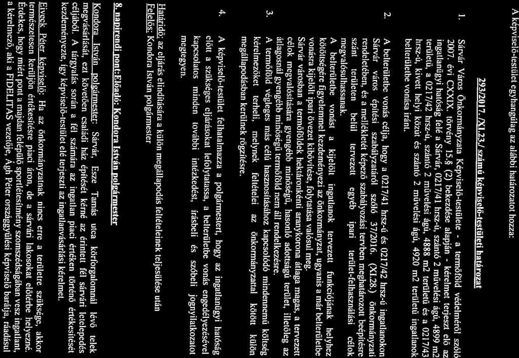 2007. évi CXXIX. törvény 15.* (2) bekezdése alapján - 1. Sárvár Város Önkormányzata Képviselő-testülete - a kérelmet termőföld védelméről szóló 293/2017. /3(1.23.