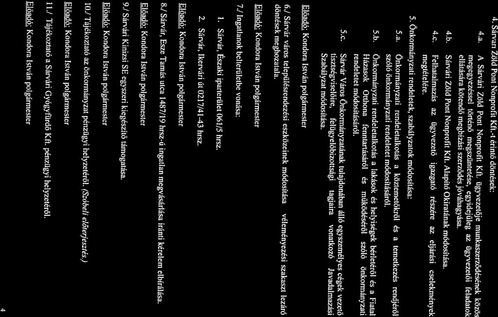 4.b. Sárvári Zöld Pont Nonprofit Kft. Alapító Okiratának módosítása. 4.c. Felhatalmazás az ügyvezető igazgató részére az eljárási eselekmények 5.a. Önkormányzati rendeletalkotás a köztemetőkről és a temetkezés rendjéről 5.