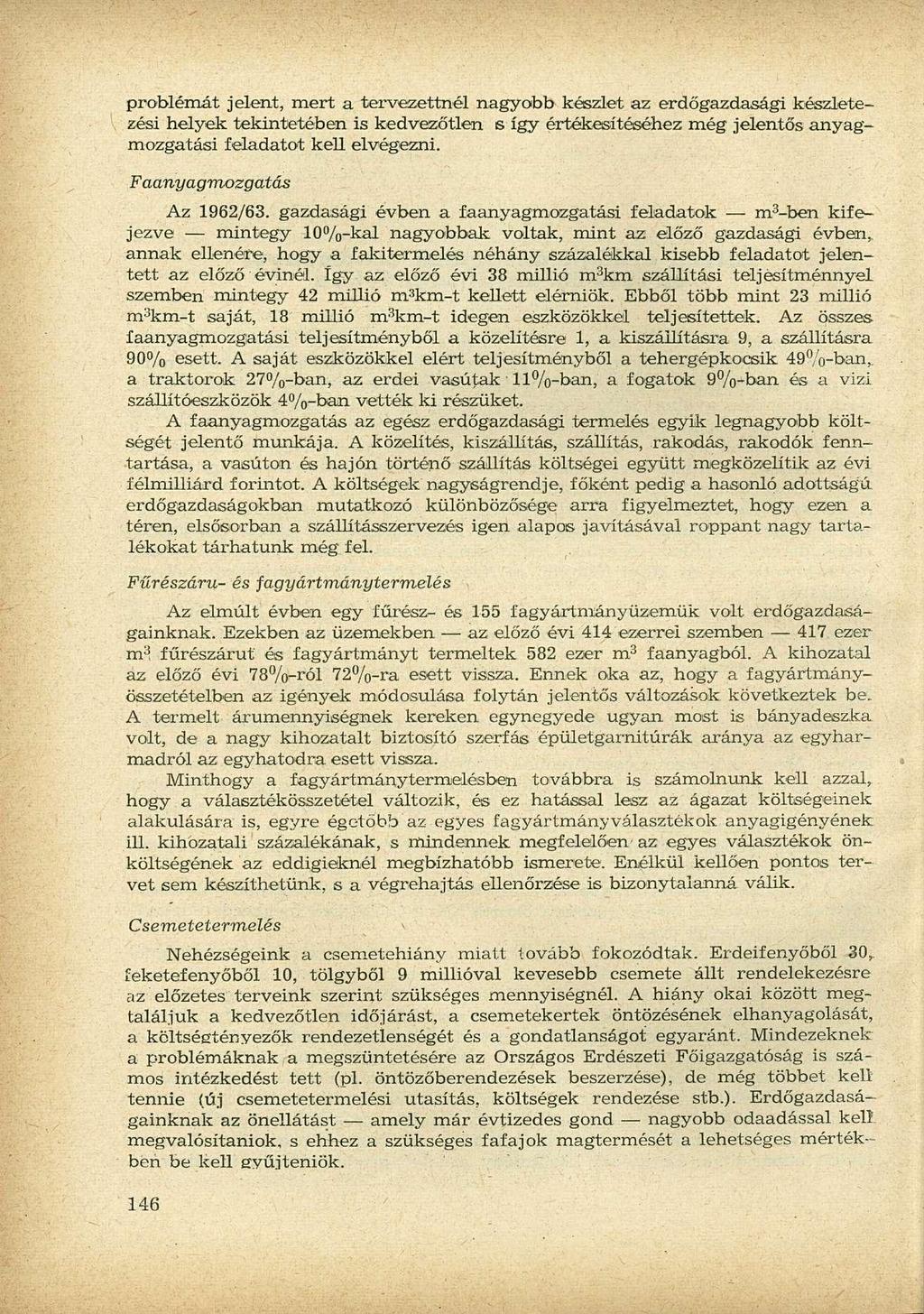 problémát jelent, mert a tervezettnél nagyobb készlet az erdőgazdasági készletezési helyek tekintetében is kedvezőtlen s így értékesítéséhez még jelentős anyagmozgatási feladatot kell elvégezni.