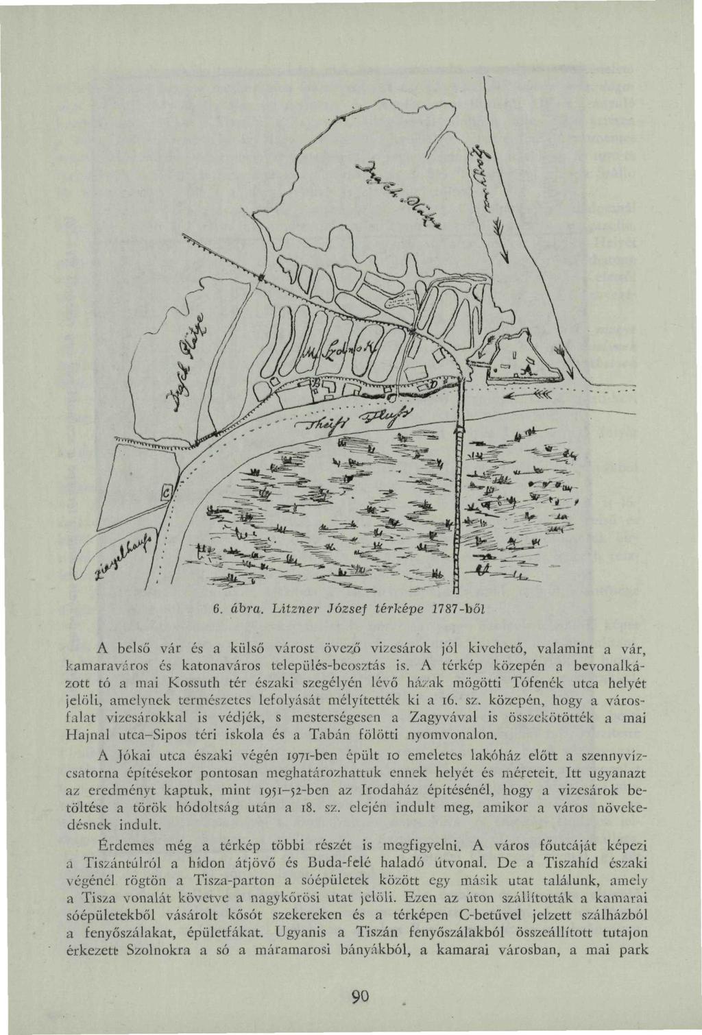 6. ábra. Litzner József térképe 1787-hői A belső vár és a külső várost övezjő vizesárok jól kivehető, valamint a vár, kamaraváros és katonaváros település-beosztás is.