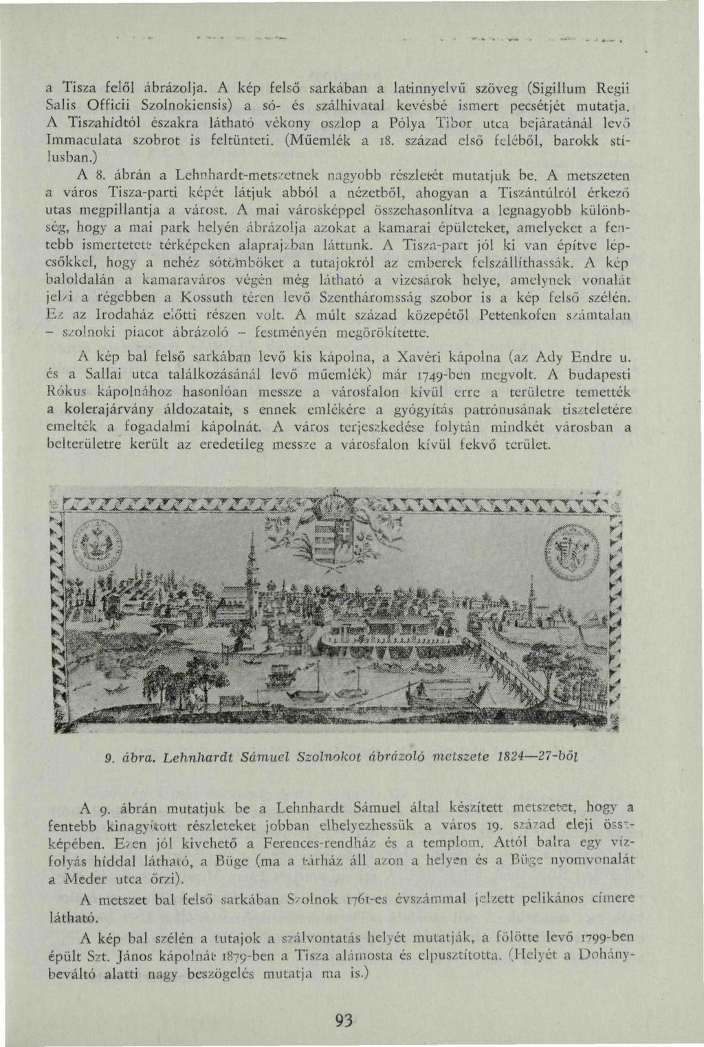 a Tisza felől ábrázolja. A kép felső sarkában a lat-innyelvű szöveg (Sigillum Regii Salis Officii Szolnokiensis) a só- és szálhivatal kevésbé ismert pecsétjét mutatja.