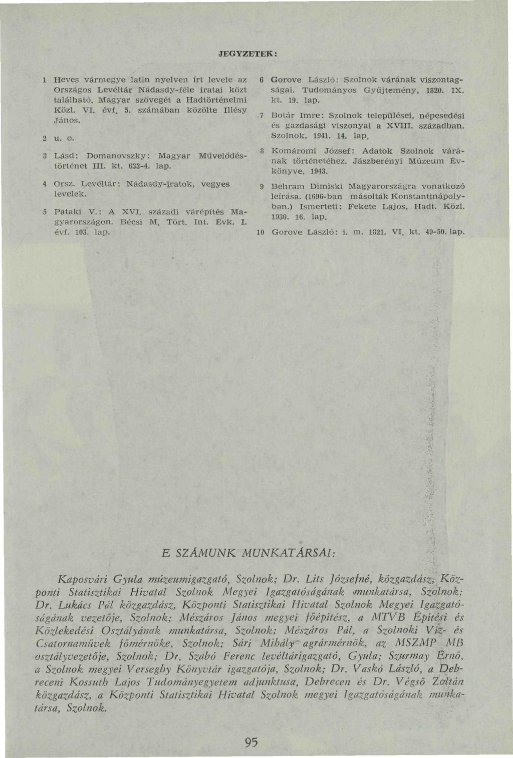 JEGYZETEK: 1 Heves vármegye latin nyelven írt levele az Országos Levéltár Nádasdy-íéle iratai közt található. Magyar szövegét a Hadtörténelmi Közi. VI. évi. 5. számában közölte Illésy János. 2 u. o.
