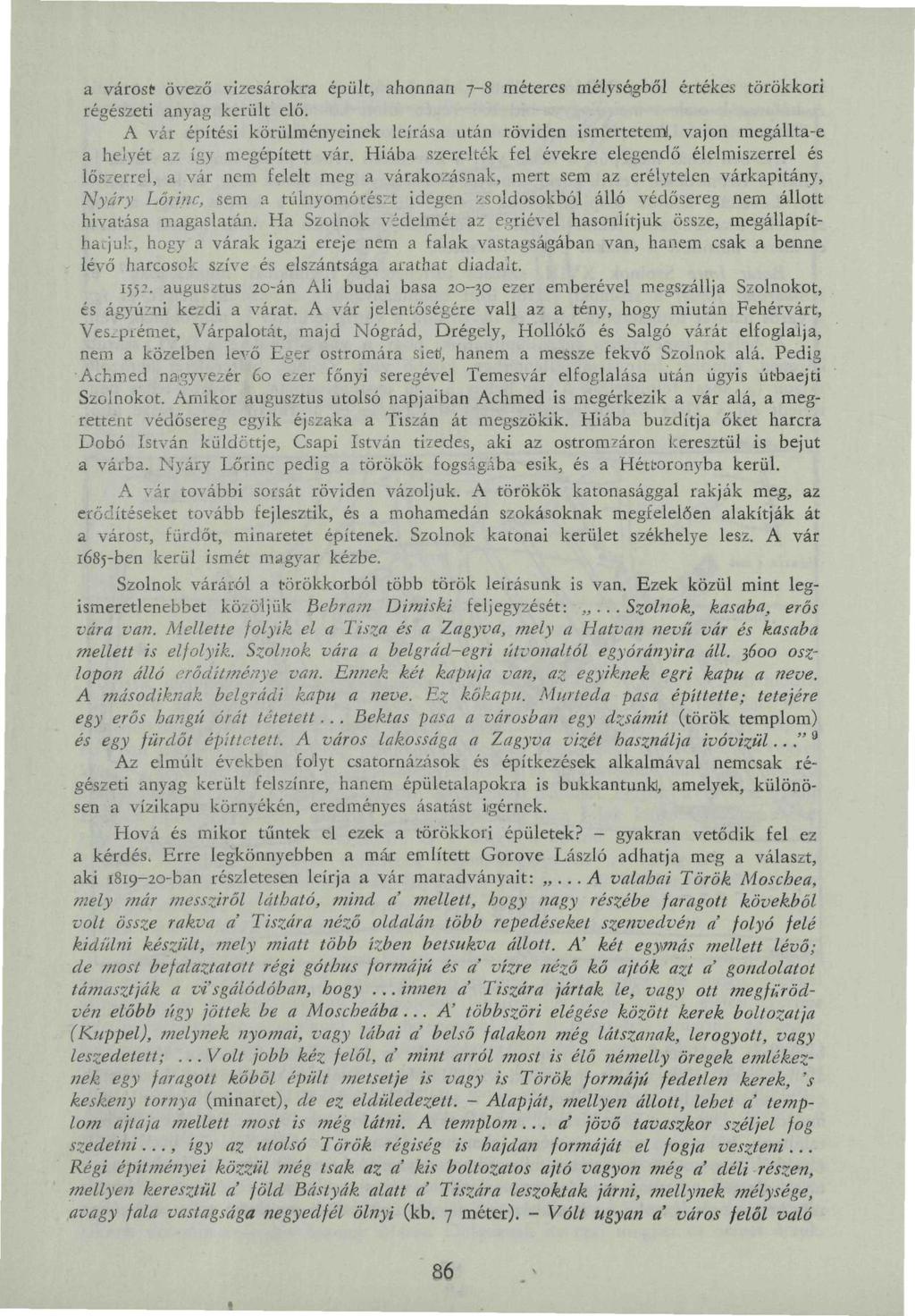 a várost övező vizesárokra épült, ahonnan 7-8 méteres mélységből értékes törökkori régészeti anyag került elő.